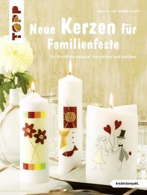 Neue Kerzen für Familienfeste von Kunkel,  Annette, Stamm,  Natalie