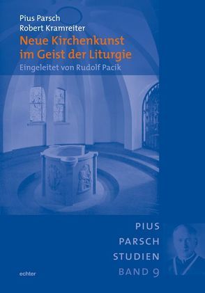 Neue Kirchenkunst im Geist der Liturgie von Kramreiter,  Robert, Parsch,  Pius