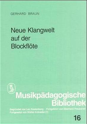 Neue Klangwelt auf der Blockflöte von Braun,  Gerhard, Kolneder,  Walter