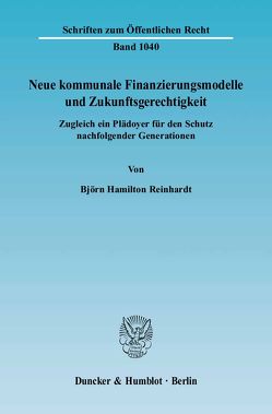 Neue kommunale Finanzierungsmodelle und Zukunftsgerechtigkeit. von Reinhardt,  Björn Hamilton