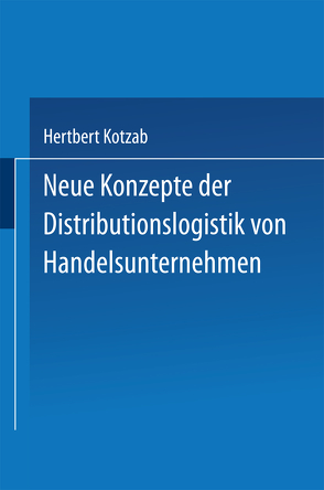 Neue Konzepte der Distributionslogistik von Handelsunternehmen von Kotzab,  Hertbert