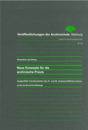 Neue Konzepte für die archivische Praxis von Lutz,  Alexandra