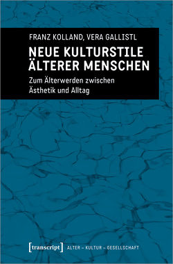 Neue Kulturstile älterer Menschen von Gallistl,  Vera, Kolland,  Franz