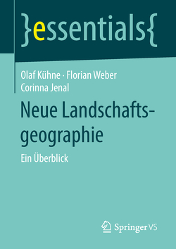 Neue Landschaftsgeographie von Jenal,  Corinna, Kühne,  Olaf, Weber,  Florian