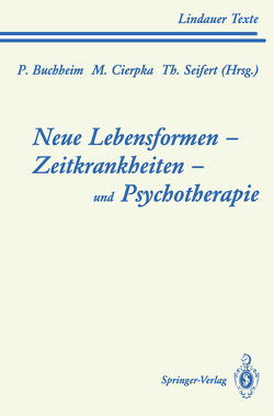 Neue Lebensformen und Psychotherapie. Zeitkrankheiten und Psychotherapie. Leiborientiertes Arbeiten von Bauriedl,  T., Buchheim,  Peter, Cierpka,  Manfred, Cramer,  B., Emrich,  H., Fürstenau,  P., Geyer,  M., Gruen,  A., Kast,  V., Kruse,  P., Künzler,  E., Kürsat-Ahlers,  E., Ley,  K., Schepank,  H., Seifert,  Theodor, Siegrist,  K., Stolze,  H., Welter,  R., Willi,  J., Wirsching,  M.