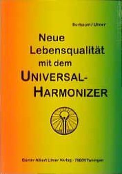 Neue Lebensqualität mit dem Universal-Harmonizer von Burbaum,  Hardy, Ulmer,  Günter A.