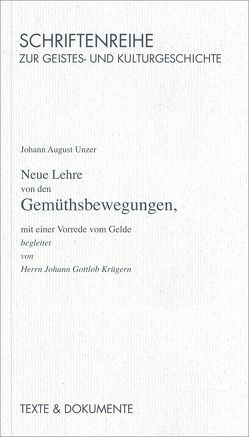 Neue Lehre von den Gemüthsbewegungen mit einer Vorrede vom Gelde begleitet von Herrn J. G. Krügern, Halle 1746 von Schwarz,  Beate, Unzer,  Johann A, Zelle,  Carsten