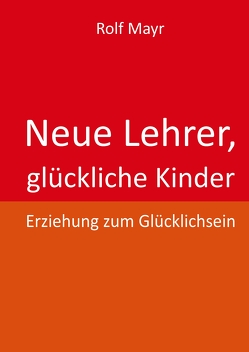 Neue Lehrer, glückliche Kinder von Mayr,  Rolf