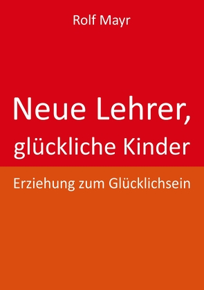 Neue Lehrer, glückliche Kinder von Mayr,  Rolf