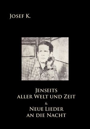 »Neue Lieder an die Nacht« • »Jenseits aller Welt und Zeit« von Josef,  K.