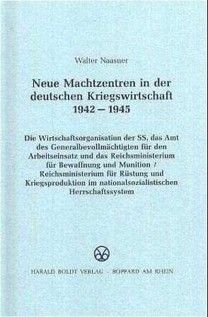 Neue Machtzentren in der deutschen Kriegswirtschaft 1942-1945 von Naasner,  Walter