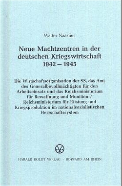 Neue Machtzentren in der deutschen Kriegswirtschaft 1942-1945 von Naasner,  Walter