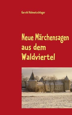 Neue Märchensagen aus dem Waldviertel von Halmetschlager,  Gerold