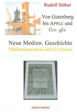 Neue Medien. Geschichte: Von Gutenberg bis Apple und Google – Medieninnovation und Evolution. von Stöber,  Rudolf