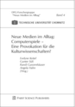 Neue Medien im Alltag: Computerspiele – Eine Provokation für die Kulturwissenschaften? von Gunzenhäuser,  Randi, Hahn,  Angela, Keitel,  Evelyne, Süß,  Gunter