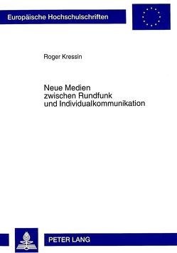 Neue Medien zwischen Rundfunk und Individualkommunikation von Kressin,  Roger