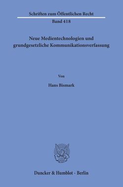 Neue Medientechnologien und grundgesetzliche Kommunikationsverfassung. von Bismark,  Hans