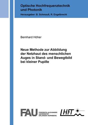 Neue Methode zur Abbildung der Netzhaut des menschlichen Auges in Stand- und Bewegtbild bei kleiner Pupille von Höher,  Bernhard