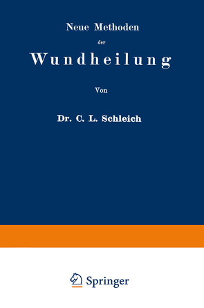 Neue Methoden der Wundheilung von Schleich,  Carl Ludwig