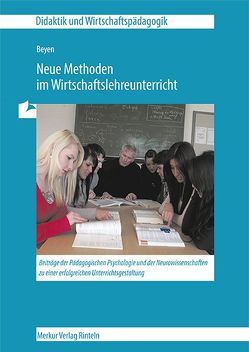 Neue Methoden im Wirtschaftsunterricht von Beyen,  Wolfgang