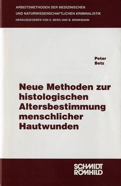 Neue Methoden zur histologischen Altersbestimmung menschlicher Hautwunden von Betz,  Peter