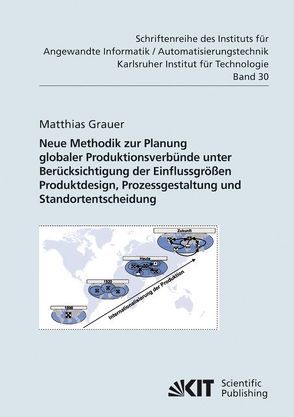 Neue Methodik zur Planung globaler Produktionsverbünde unter Berücksichtigung der Einflussgrößen Produktdesign, Prozessgestaltung und Standortentscheidung von Grauer,  Matthias