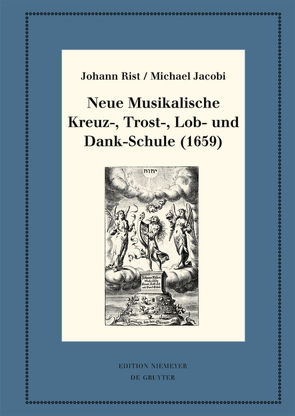 Neue Musikalische Kreuz-, Trost-, Lob- und Dank-Schule (1659) von Hernández Castelló,  Esteban, Huck,  Oliver, Jacobi,  Michael, Rist,  Johann, Steiger,  Johann Anselm