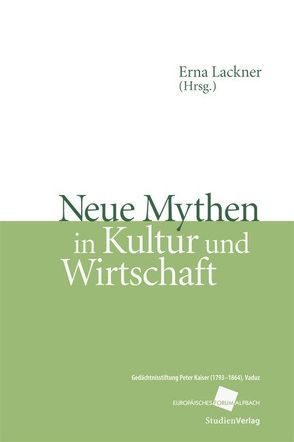 Neue Mythen in Kultur und Wirtschaft von Lackner,  Erna