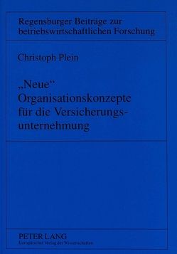 «Neue» Organisationskonzepte für die Versicherungsunternehmung von Plein,  Christoph