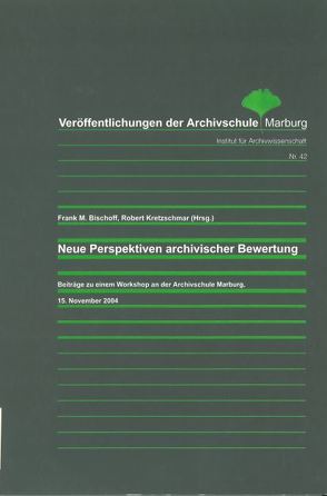 Neue Perspektiven archivischer Bewertung von Bischoff,  Frank M., Kretzschmar,  Robert