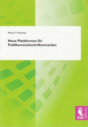 Neue Plattformen für Publikumszeitschriftenmarken von Brunner,  Martin F.