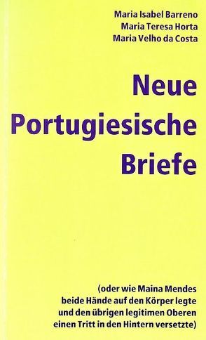 Neue Portugiesische Briefe von Barreno,  Maria Isabel, Engelmayer,  Elfriede, Horta,  Maria Teresa, Schönfeldt,  Ludwig von, Velho da Costa,  Maria