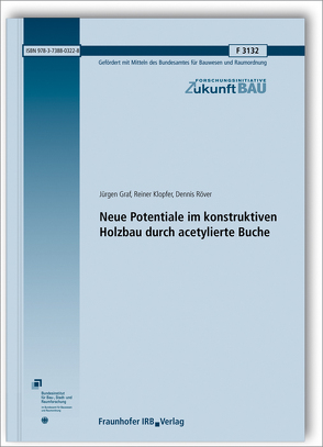 Neue Potentiale im konstruktiven Holzbau durch acetylierte Buche. Abschlussbericht. von Graf,  Jürgen, Klopfer,  Reiner, Röver,  Dennis