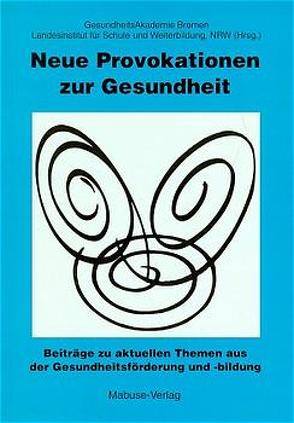 Neue Provokationen zur Gesundheit von Ach,  Johann S., Bedenbecker-Busch,  M, Bedenbecker-Busch,  Mechthild, Brommer,  J, Schneider-Wohlfart,  Ursula