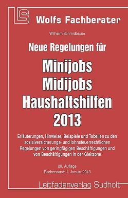 Neue Regelungen für Minijobs, Midijobs, Haushaltshilfen 2013 von Schmidbauer,  Wilhelm