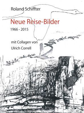 Neue Reise-Bilder 1966-2015 von Correll,  Ulrich, Schiffter,  Roland