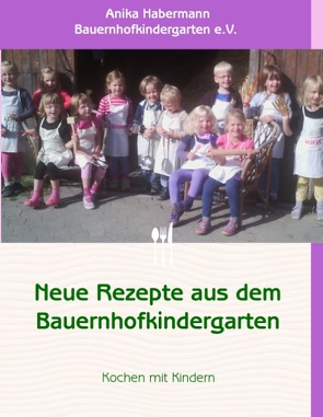 Neue Rezepte aus dem Bauernhofkindergarten von Habermann,  Anika