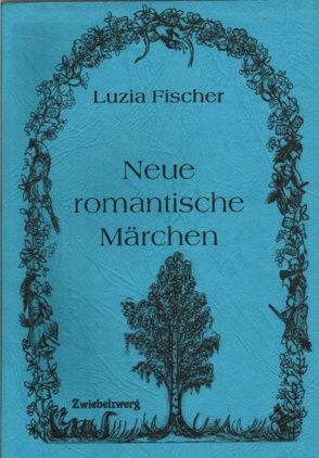 Neue romantische Märchen von Fischer,  Luzia, Laufenburg,  Heike