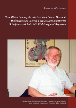 Neue Rückschau auf ein arbeitsreiches Leben Hartmut Walravens zum 75sten: Thematisches annotiertes Schriftenverzeichnis Mit Einleitung und Registern von Walravens,  Hartmut