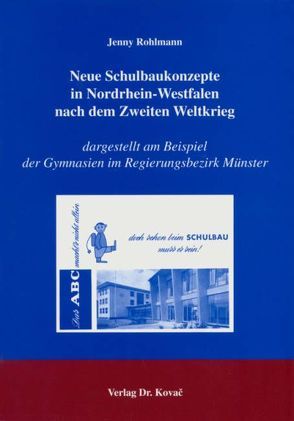 Neue Schulbaukonzepte in Nordrhein-Westfalen nach dem Zweiten Weltkrieg von Rohlmann,  Jenny