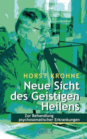 Neue Sicht des Geistigen Heilens von Krohne,  Horst