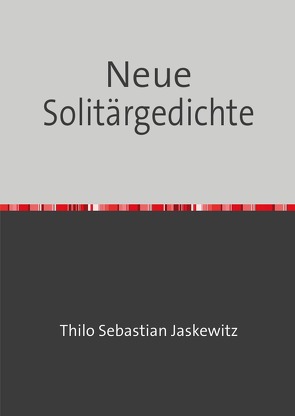 Neue Solitärgedichte von Jaskewitz,  Thilo Sebastian