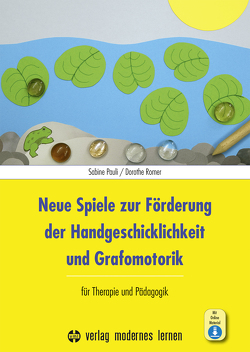 Neue Spiele zur Förderung der Handgeschicklichkeit und Grafomotorik von Pauli,  Sabine, Romer,  Dorothe