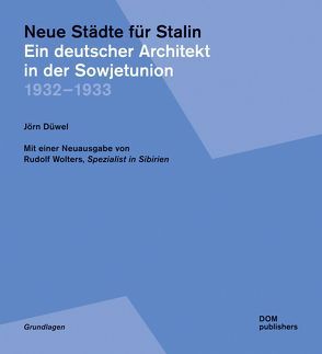 Neue Städte für Stalin. Ein deutscher Architekt in der Sowjetunion 1932 – 1933 von Düwel,  Jörn