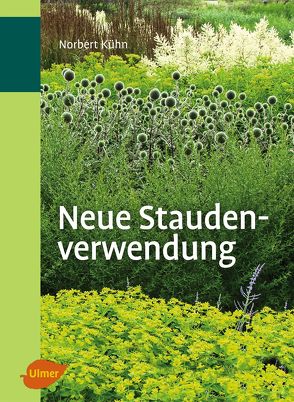 Neue Staudenverwendung von Kühn,  Norbert