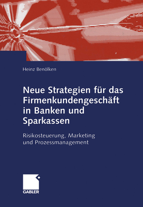 Neue Strategien für das Firmenkundengeschäft in Banken und Sparkassen von Benölken,  Heinz