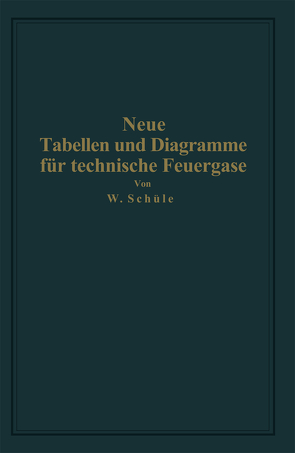 Neue Tabellen und Diagramme für technische Feuergase und ihre Bestandteile von 0° bis 4000° C von Schüle,  Wilhelm