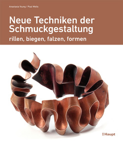 Neue Techniken der Schmuckgestaltung von Lamerz-Beckschäfer,  Birgit, Wells,  Paul, Young,  Anastasia