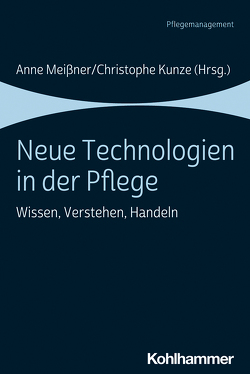 Neue Technologien in der Pflege von Althammer,  Thomas, Czudnochowski,  David, Feuchtinger,  Johanna, Hegedüs,  Anna, Herzog,  Stefanie, Hunstein,  Dirk, Klie,  Thomas, Koenig,  Peter, Kuhlberg,  Jennifer, Kunze,  Christophe, Lindwedel-Reime,  Ulrike, Manzeschke,  Arne, Meissner,  Anne, Michael,  Katja, Moeller-Bruker,  Christine, Münch,  Verena, Nonnenmacher,  Lara, Otto,  Ulrich, Petersen,  Julia, Pfeil,  Johanna, Radzey,  Beate, Sellemann,  Björn, Ziegler,  Sven