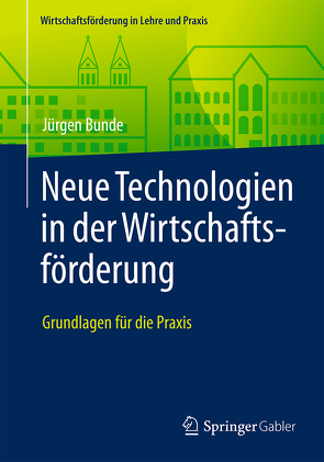 Neue Technologien in der Wirtschaftsförderung von Bunde,  Jürgen, Hauschild,  Michael